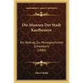 Die Munzen Der Stadt Kaufbeuren: Ein Beitrag Zur Munzgeschichte Schwabens (1880) - Paperback