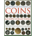 The World Encyclopedia of Coins and Coin Collecting: The Definitive Illustrated Reference to the World's Greatest Coins and a Professional Guide to Bu - Hardcover