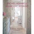Rachel Ashwell Shabby Chic Interiors: My Rooms, Treasures and Trinkets - Hardcover