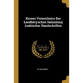 Kurzes Verzeichniss Der Landberg'schen Sammlung Arabischer Handschriften - Paperback