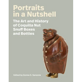 Portraits in a Nutshell: The Art and History of Coquilla Nut Snuff Boxes and Bottles - Hardcover