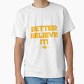 Yinz Better Believe It T-Shirt - Casual Everyday Wear Men Women
