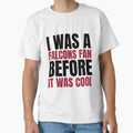 I Was Falcons Fan Before I Was Atlanta T-Shirt - Fun Novelty Design Unisex