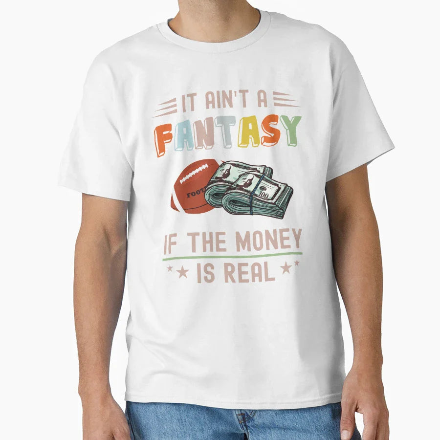 It Aint Fantasy If Money Is Real T-Shirt - Unique Graphic for Adults