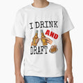 I Drink And Draft T-Shirt - Casual Everyday Wear for Adults