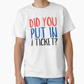 Did You Put Ticket Funny T-Shirt - Fun Novelty Design for Adults