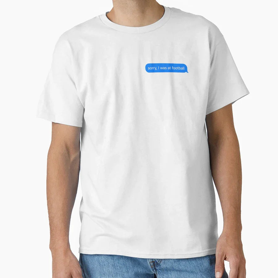 Sorry I Was Football Text Message T-Shirt - Fun Novelty Design for Adults