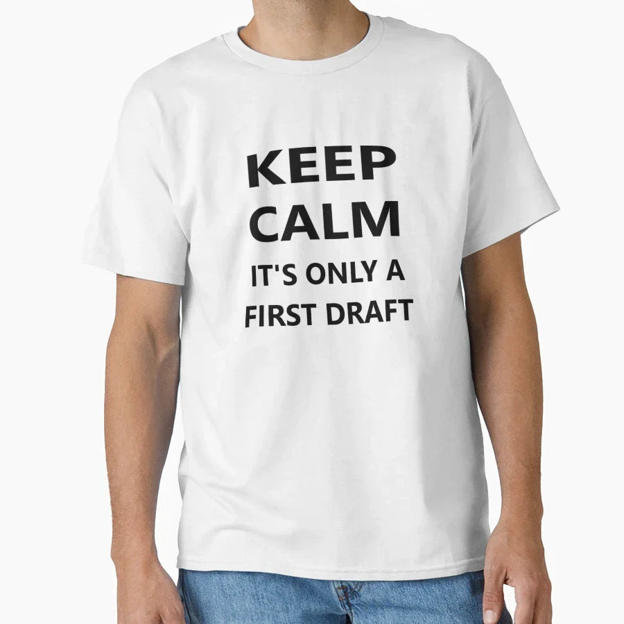 Keep Calm Its Only First Draft T-Shirt - Trendy Graphic for Adults
