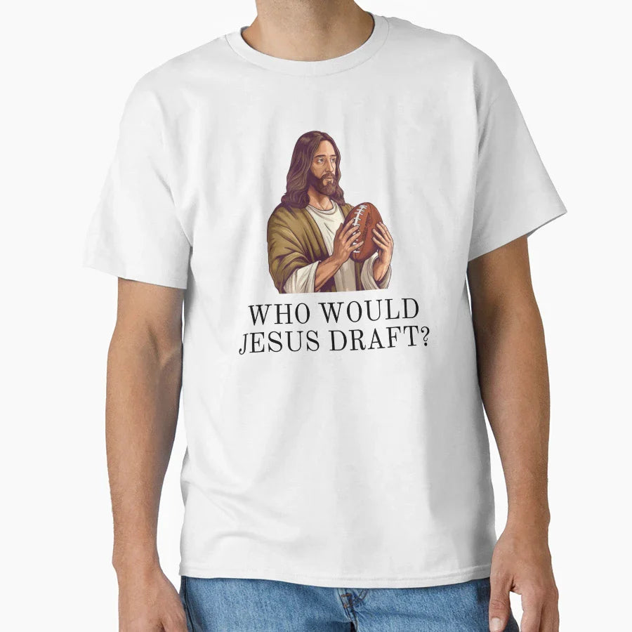Who Would Jesus Draft Funny Nfl Fantasy T-Shirt - Novelty Apparel Unisex