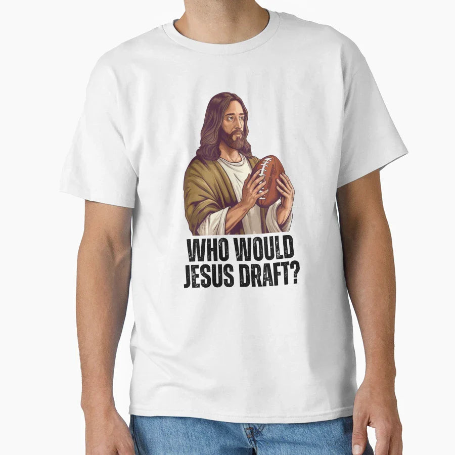 Who Would Jesus Draft Funny Nfl Fantasy T-Shirt - Unique Graphic Unisex