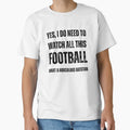 Yes I Do Need To Watch All This T-Shirt - Graphic Print for Adults