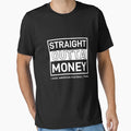 Straight Outta Money I Have American T-Shirt - Casual Everyday Wear Unisex