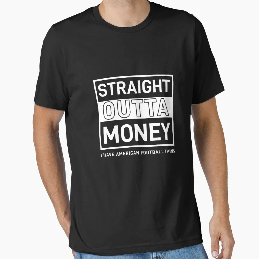 Straight Outta Money I Have American T-Shirt - Casual Everyday Wear Unisex