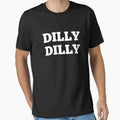 Dilly Dilly Funny Text T-Shirt - Custom Art Print Unisex