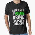 Funny Dont Let Friends Drink Draft T-Shirt - Unique Graphic Men Women