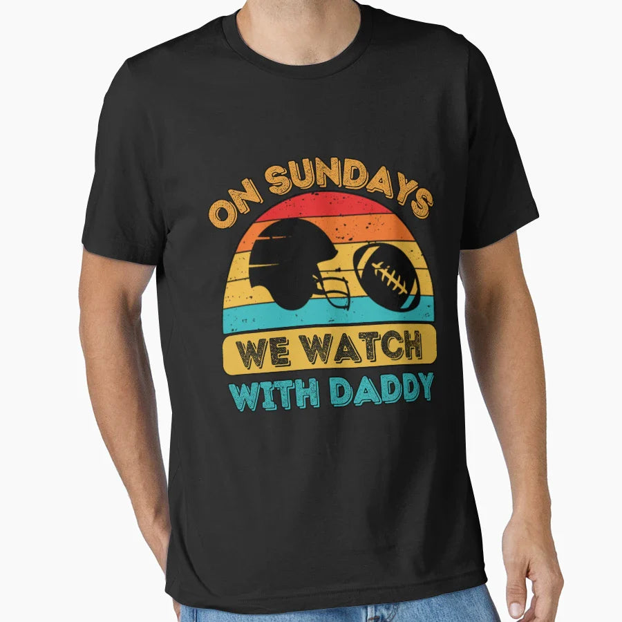 Sundays We Watch Football Daddy T-Shirt - Streetwear Style Unisex
