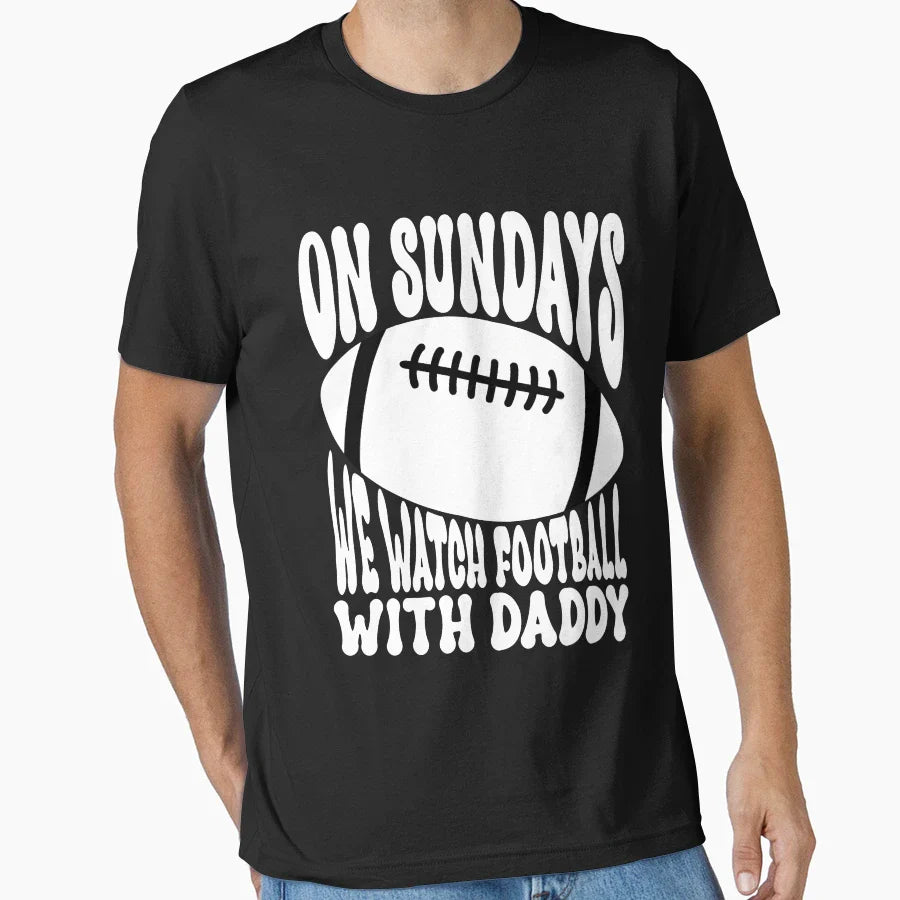 Sundays We Watch Football Daddy T-Shirt - Novelty Apparel Men Women