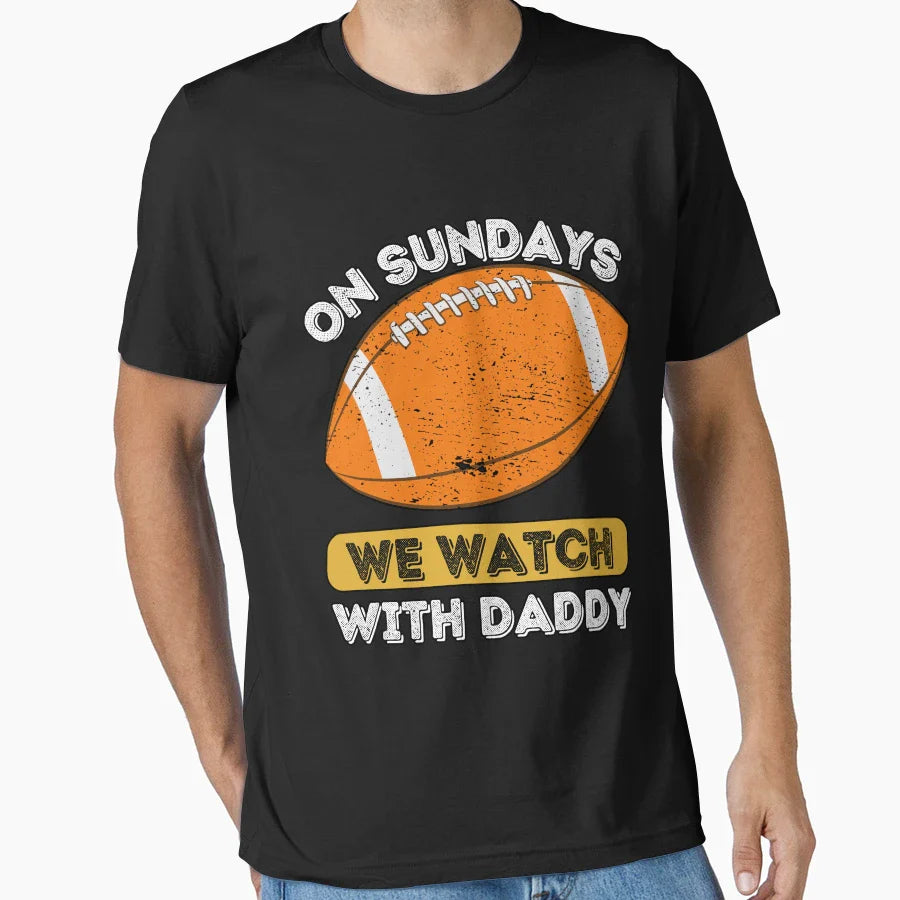 Sundays We Watch Football Daddy T-Shirt - Custom Art Print Unisex