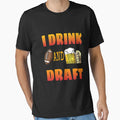 I Drink And Draft T-Shirt - Trendy Graphic Men Women