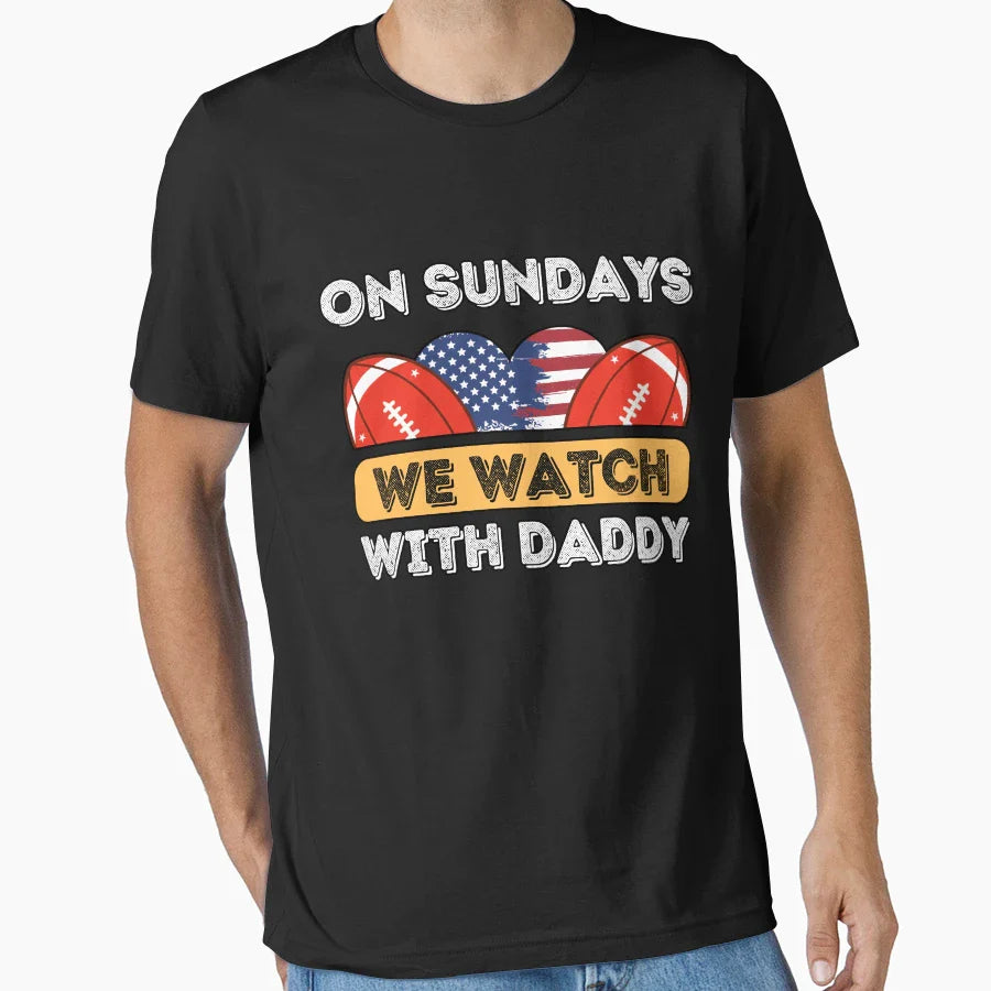 Sundays We Watch Football Daddy T-Shirt - Streetwear Style Men Women