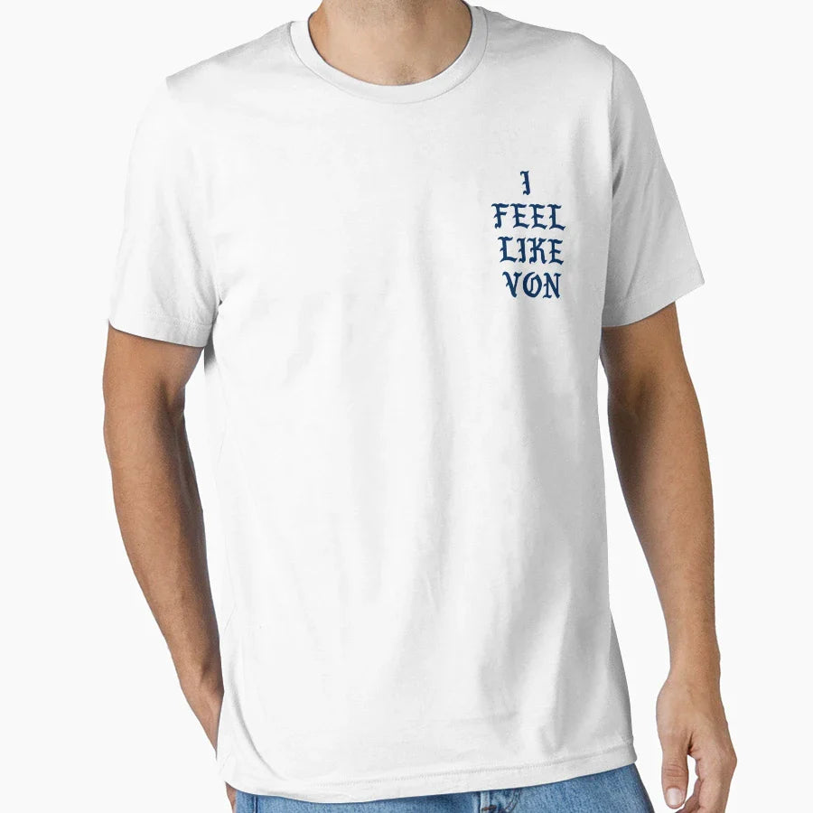 I Feel Like Von T-Shirt - Custom Art Print Unisex