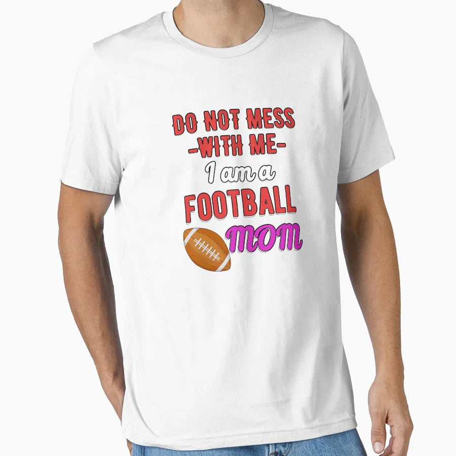 Do Not Mess Me I Am Football Mom T-Shirt - Aesthetic Graphic Unisex