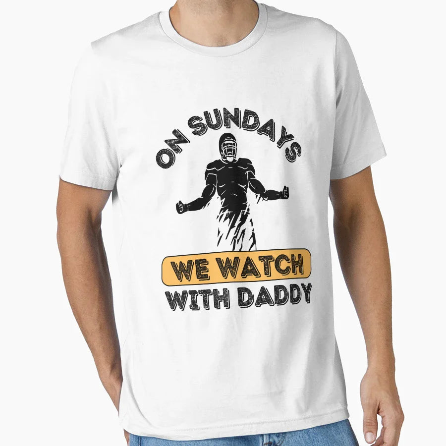 Sundays We Watch Football Daddy T-Shirt - Novelty Apparel Men Women