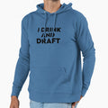I Drink And Draft Hoodie - Novelty Apparel Unisex
