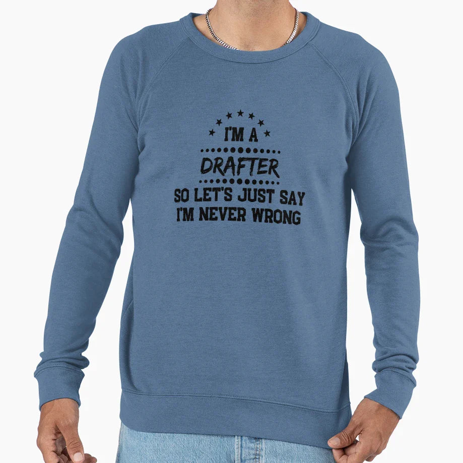 Im Drafter So Im Never Wrong Sweatshirt - Aesthetic Graphic Unisex