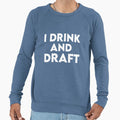 I Drink And Draft Sweatshirt - Streetwear Style Men Women