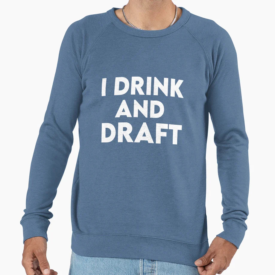 I Drink And Draft Sweatshirt - Streetwear Style Men Women