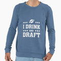 I Drink And Draft Sweatshirt - Custom Art Print Men Women