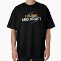 I Drink And Draft T-Shirt - Streetwear Style Unisex