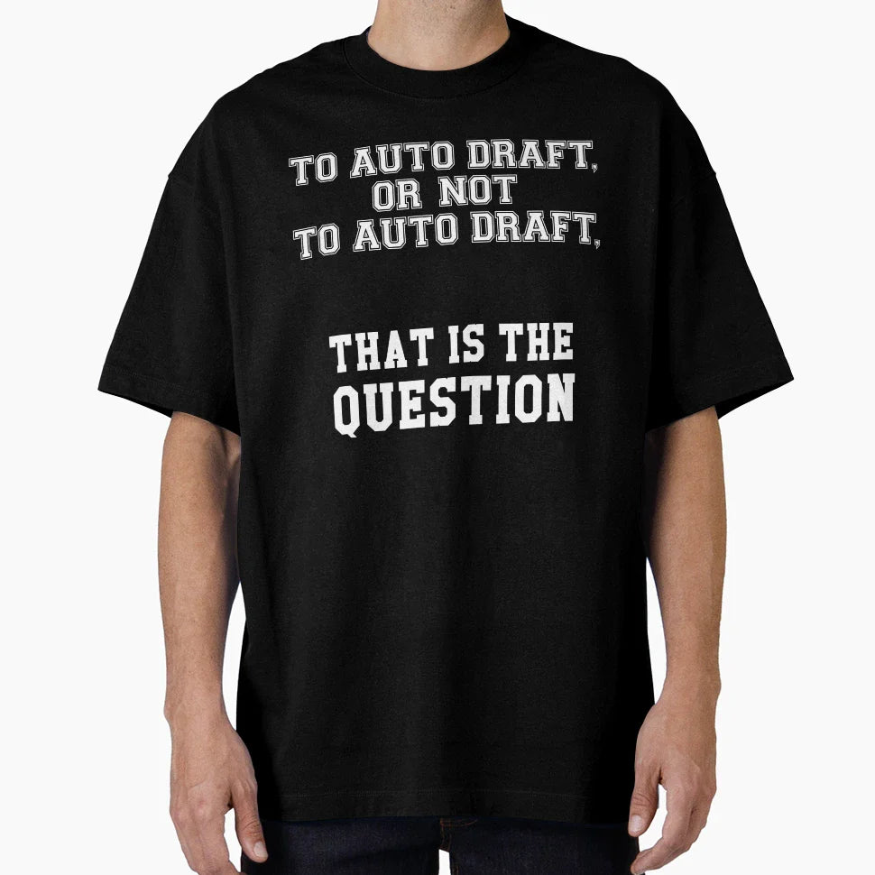 To Auto Draft Or Not To Auto T-Shirt - Casual Everyday Wear for Adults