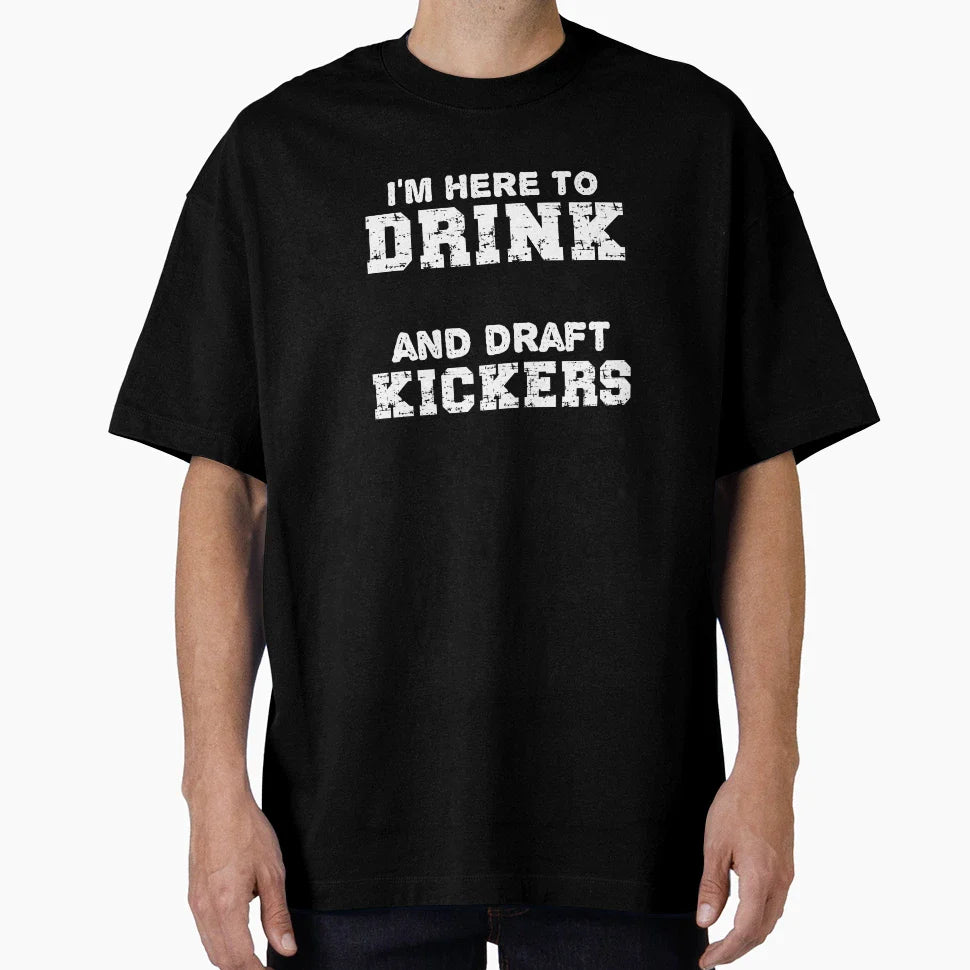 Im Here To Drink And Draft Kickers T-Shirt - Streetwear Style Men Women