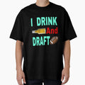 I Drink And Draft T-Shirt - Novelty Apparel Men Women