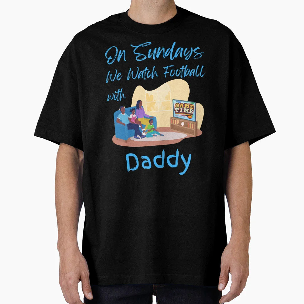 Sundays We Watch Football Daddy T-Shirt - Streetwear Style Unisex