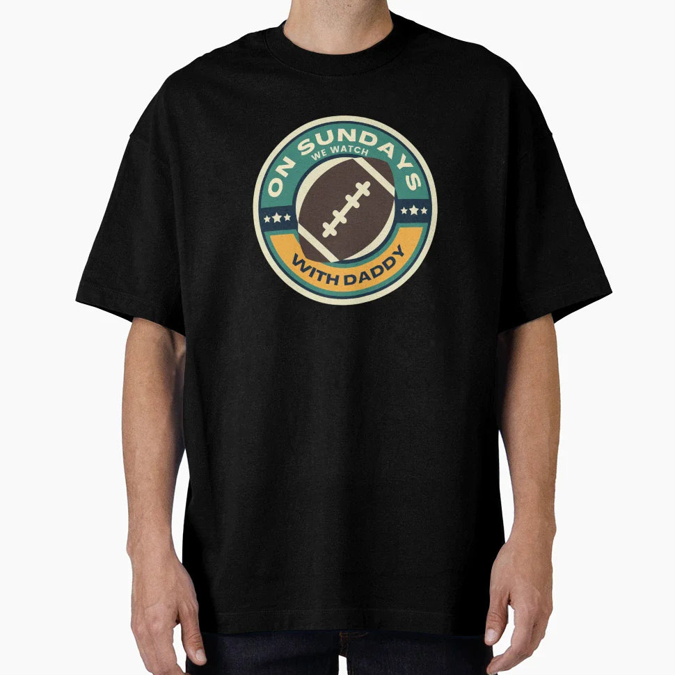 Sundays We Watch Football Daddy T-Shirt - Custom Art Print Men Women