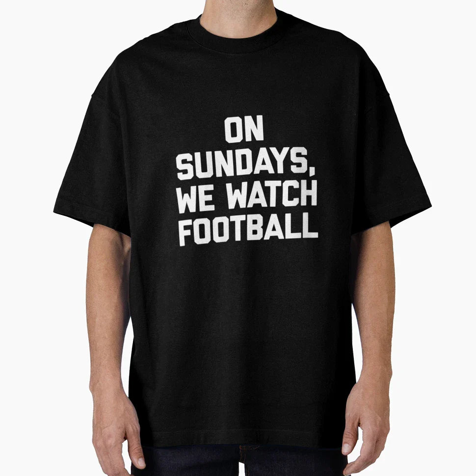 Sundays We Watch Football Funny T-Shirt - Trendy Graphic Men Women