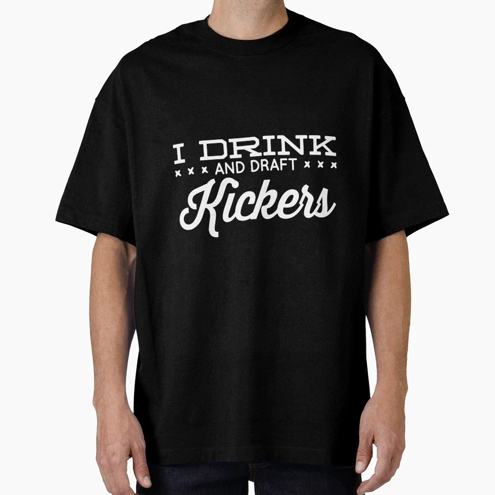 I Drink And Draft Kickers T-Shirt - Fun Novelty Design Men Women
