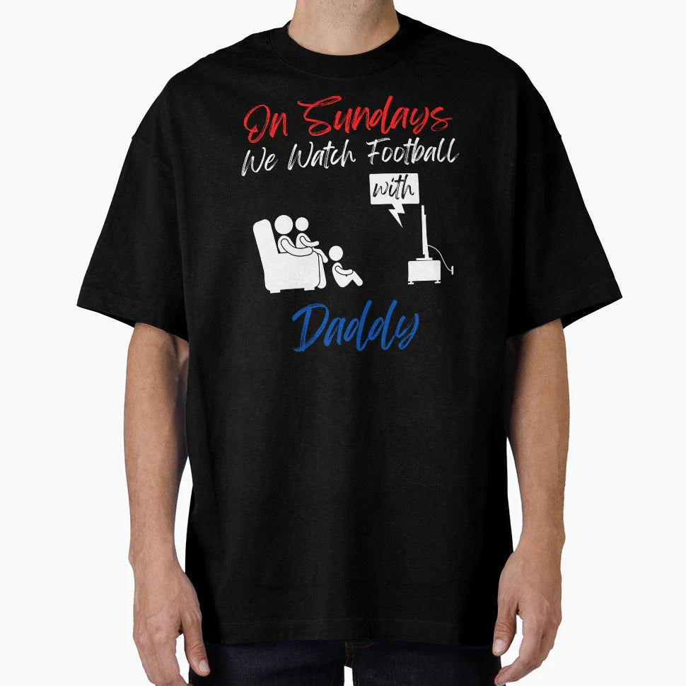 Sundays We Watch Football Daddy T-Shirt - Graphic Print Men Women