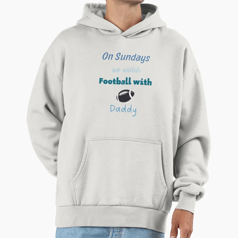 Sundays We Watch Football Daddy Hoodie - Custom Art Print for Adults