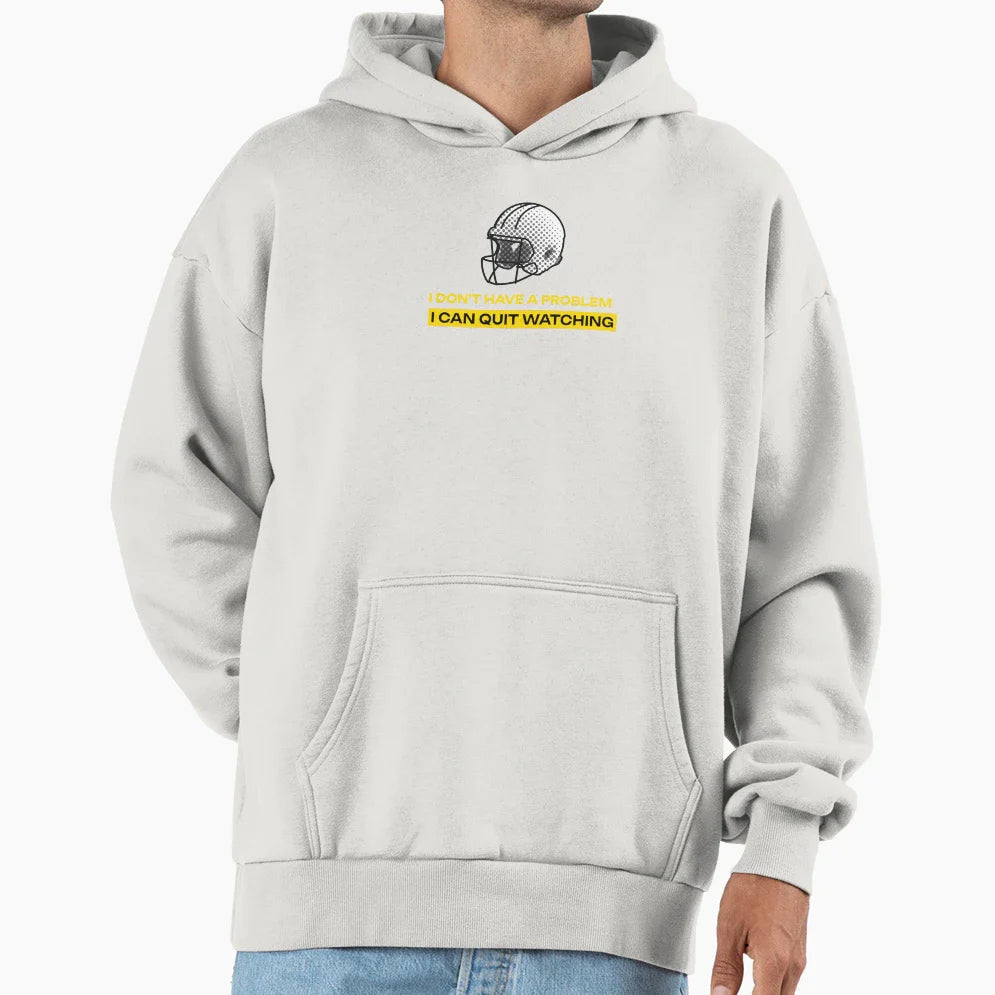I Dont Have Problem I Can Quit Watching Hoodie - Fun Novelty Design Unisex