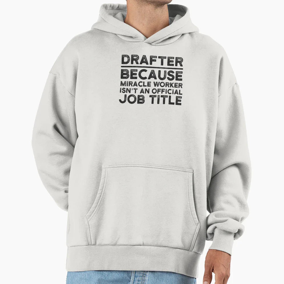 Drafter Because Miracle Worker Isnt Job Hoodie - Graphic Print Men Women