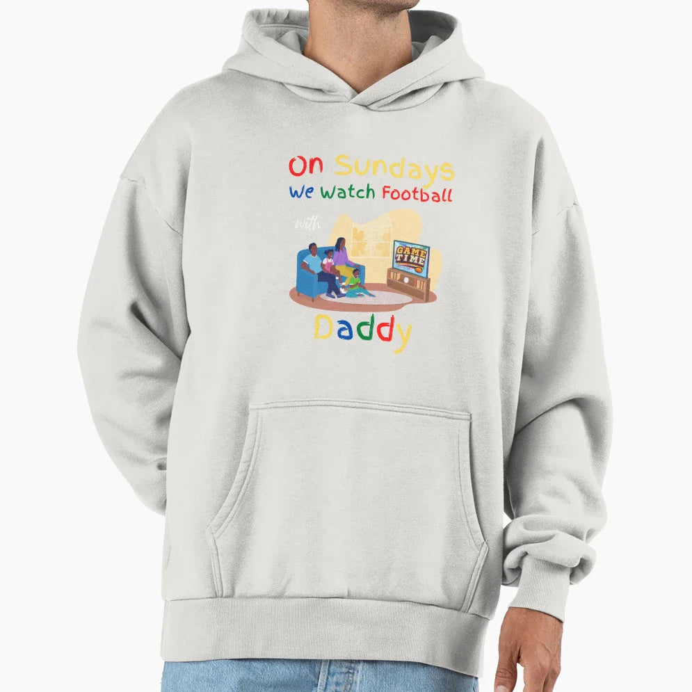 Sundays We Watch Football Daddy Hoodie - Custom Art Print Unisex
