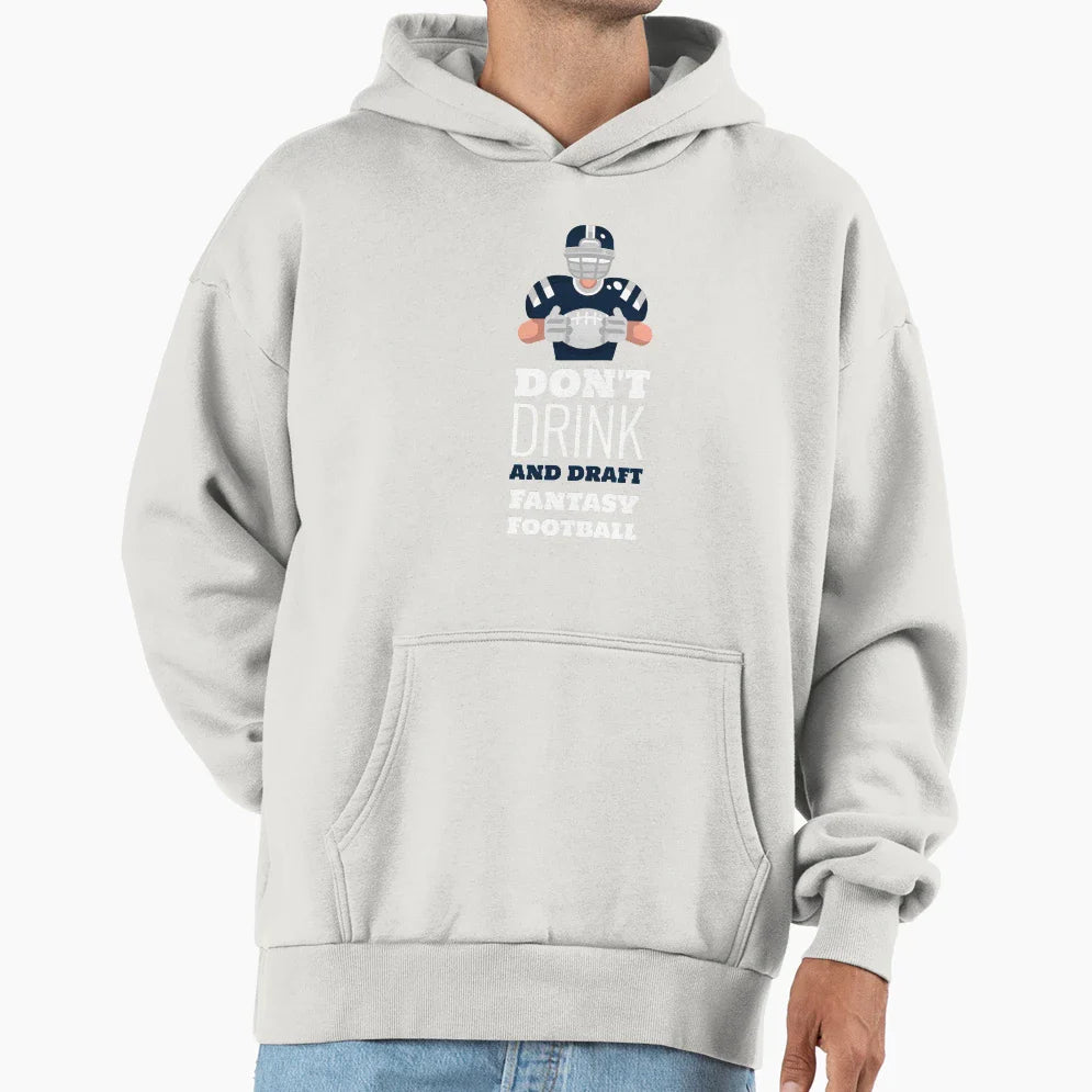 Dont Drink And Draft Fantasy Football Hoodie - Custom Art Print Men Women