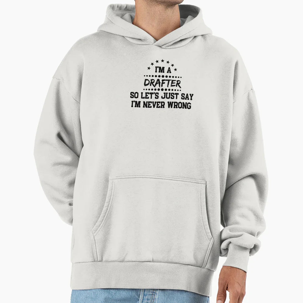 Im Drafter So Im Never Wrong Hoodie - Graphic Print Men Women