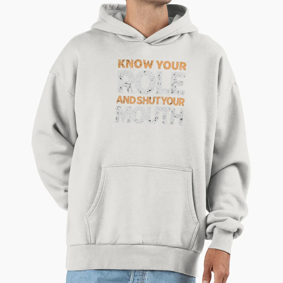 Know Your Role And Shut Your Mouth Hoodie - Fun Novelty Design Men Women