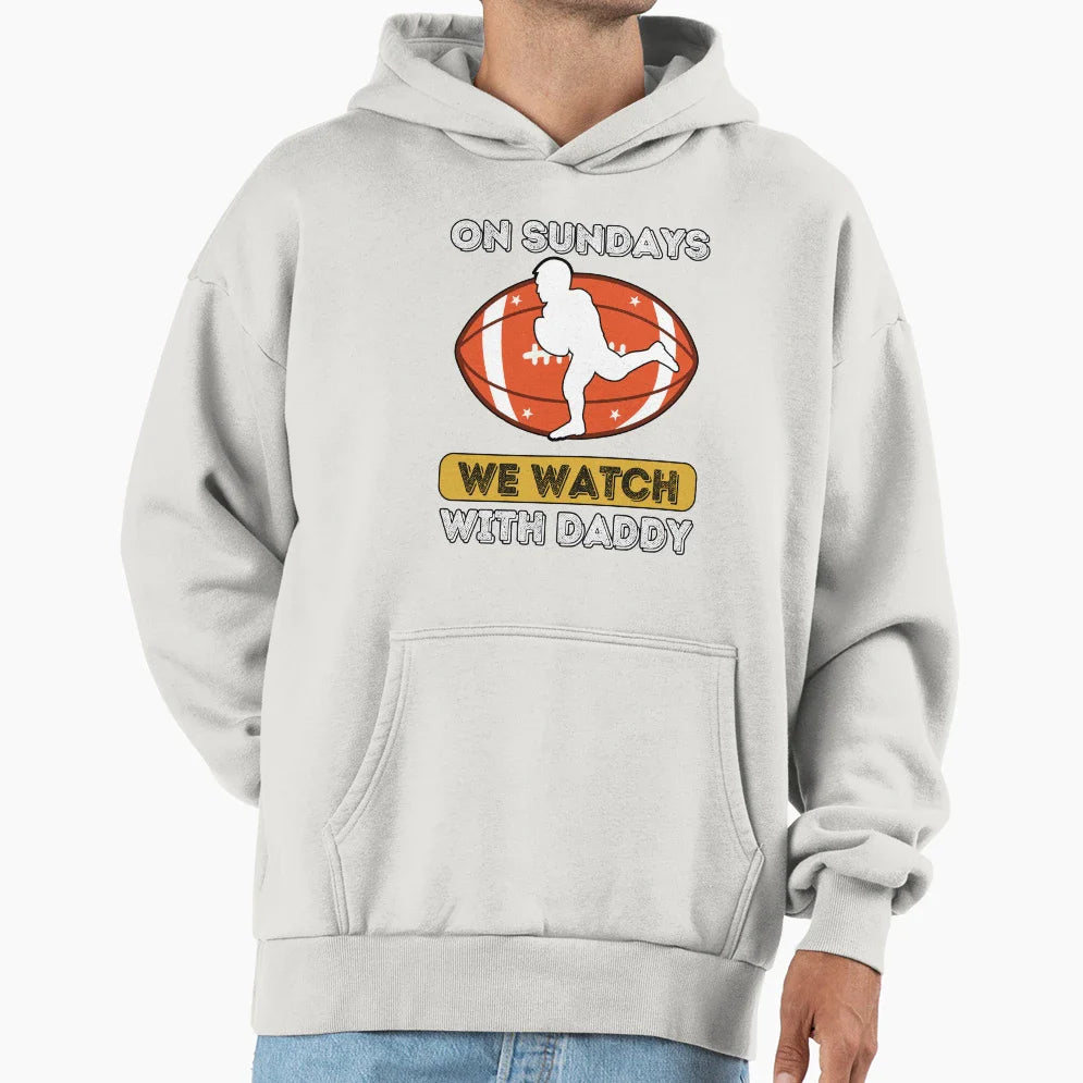 Sundays We Watch Football Daddy Hoodie - Trendy Graphic Unisex