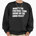 Whats Football Team Doing School Sweatshirt - Aesthetic Graphic for Adults